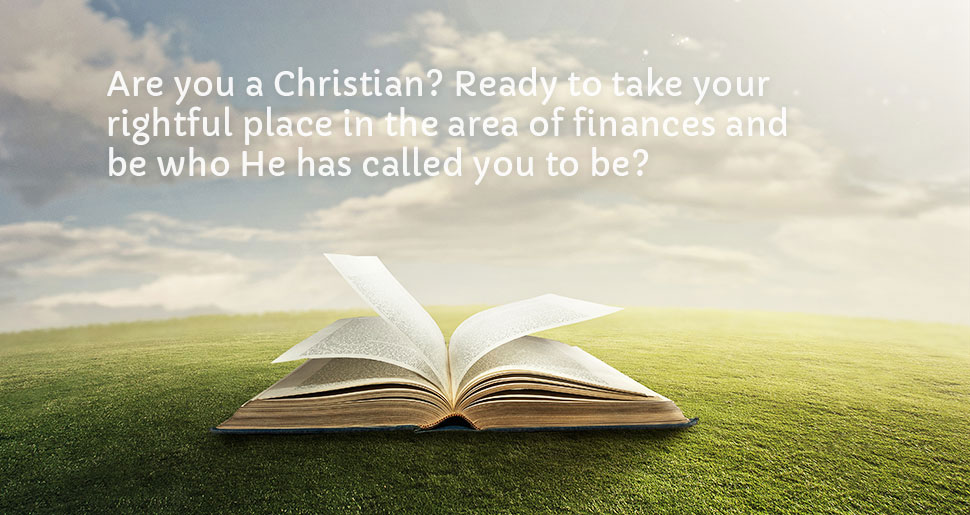 Are you a Christian? Ready to take your rightful place in the area of finances and be who He has called you to be?